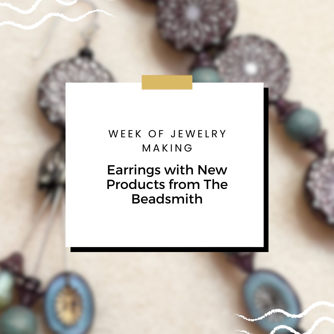 Week of Jewelry Making: Table Cut Delish Dangle Earrings with The Beadsmith®